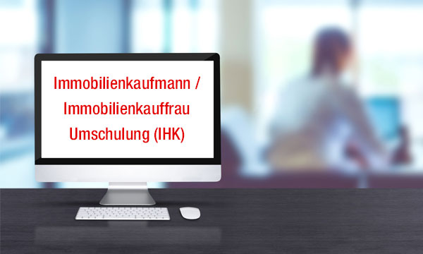 Immobilienkaufmann / Immobilienkauffrau - Umschulung (IHK)